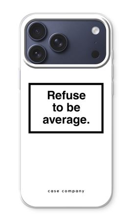 Refuse to be average