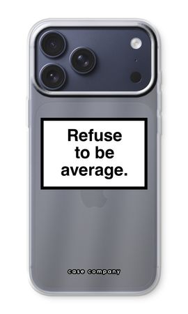 Refuse to be average