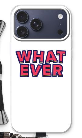 Whatever