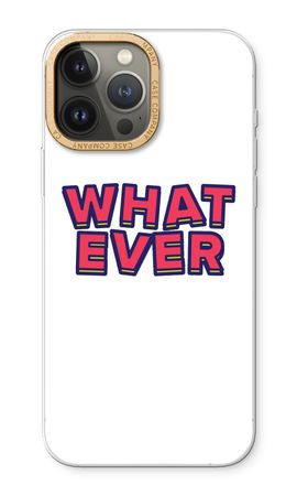 Whatever