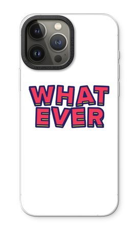 Whatever