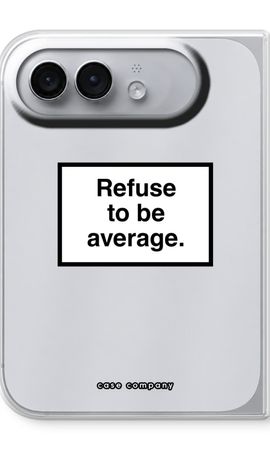 Refuse to be average