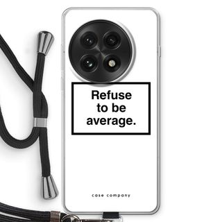 Refuse to be average