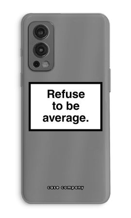 Refuse to be average