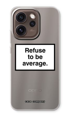 Refuse to be average