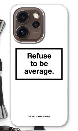 Refuse to be average