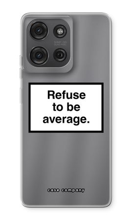 Refuse to be average