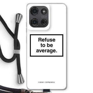 Refuse to be average