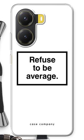 Refuse to be average