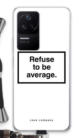 Refuse to be average