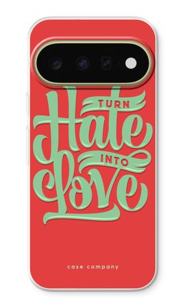 Turn hate into love