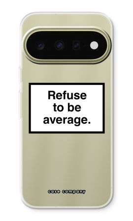 Refuse to be average