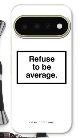 Refuse to be average