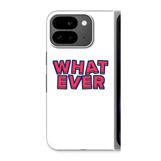 Whatever