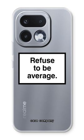 Refuse to be average
