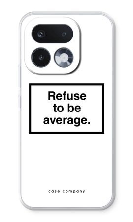 Refuse to be average