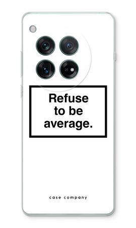 Refuse to be average