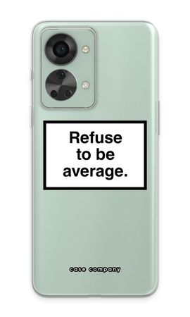 Refuse to be average