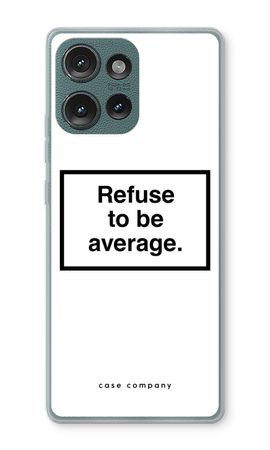 Refuse to be average