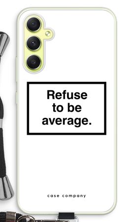 Refuse to be average