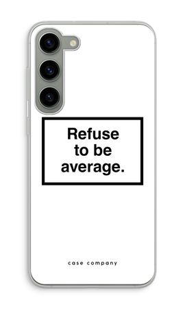 Refuse to be average