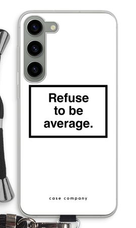 Refuse to be average