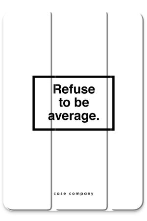 Refuse to be average