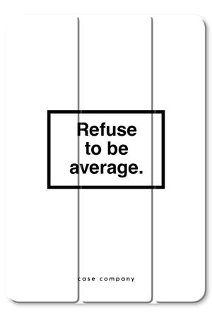 Refuse to be average