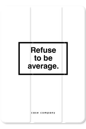 Refuse to be average