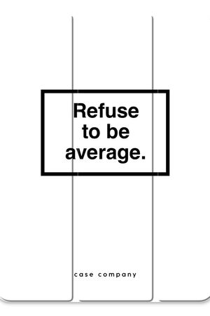 Refuse to be average