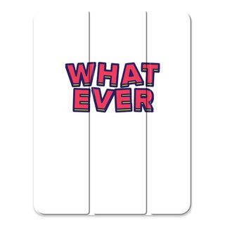 Whatever