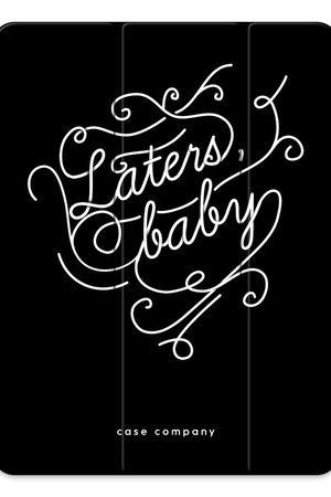 Laters, baby