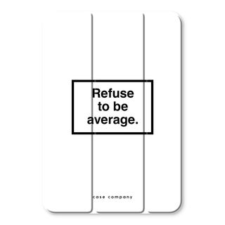 Refuse to be average