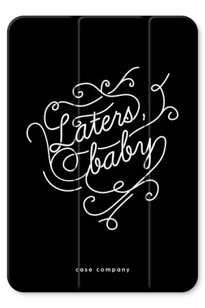 Laters, baby