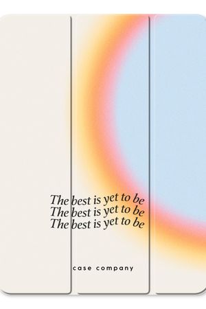 The best yet to be