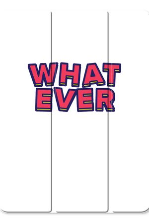 Whatever