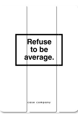Refuse to be average