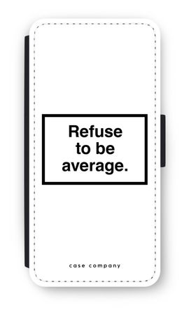 Refuse to be average