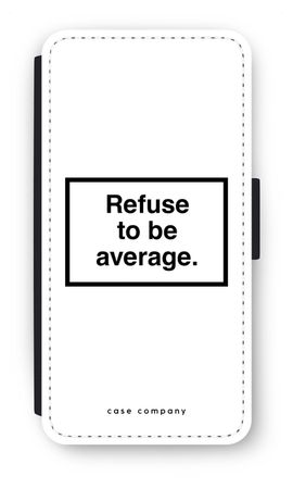 Refuse to be average