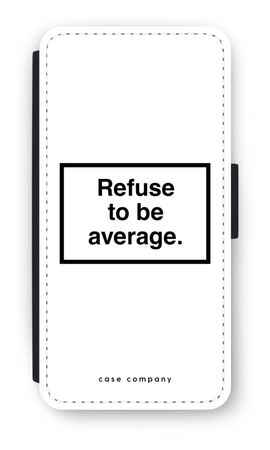 Refuse to be average