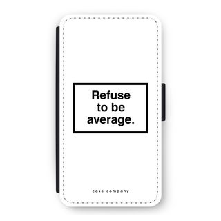 Refuse to be average