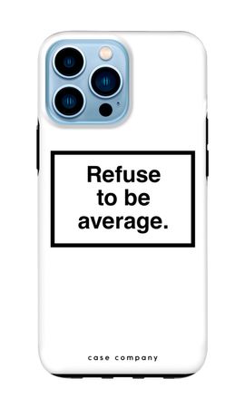 Refuse to be average