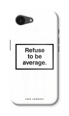 Refuse to be average