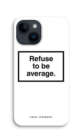 Refuse to be average