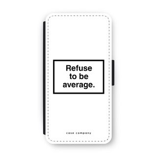 Refuse to be average