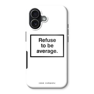 Refuse to be average