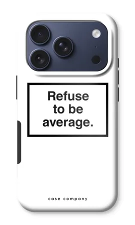 Refuse to be average