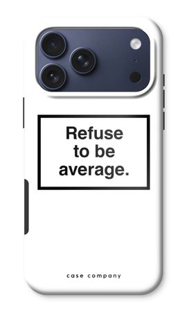 Refuse to be average