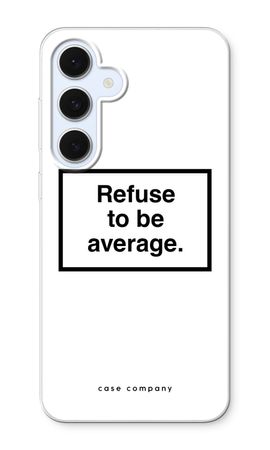 Refuse to be average