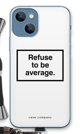 Refuse to be average